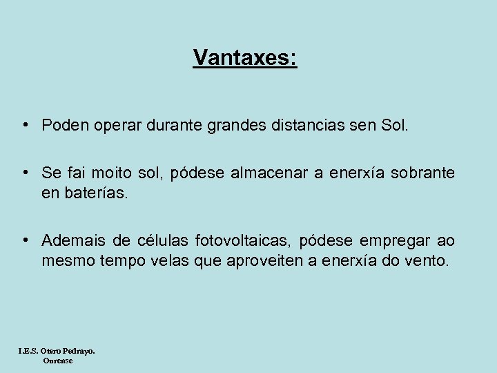 Vantaxes: • Poden operar durante grandes distancias sen Sol. • Se fai moito sol,