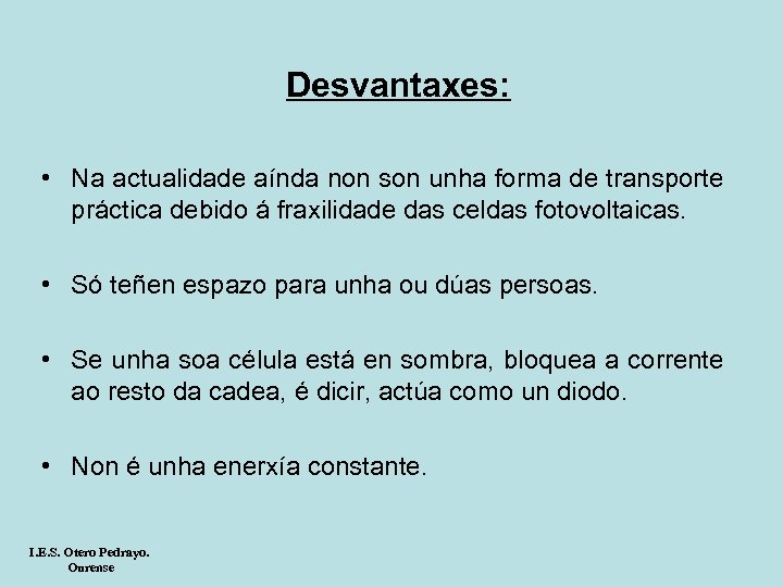 Desvantaxes: • Na actualidade aínda non son unha forma de transporte práctica debido á