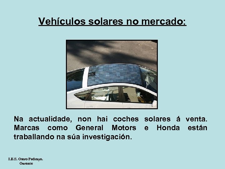 Vehículos solares no mercado: Na actualidade, non hai coches solares á venta. Marcas como