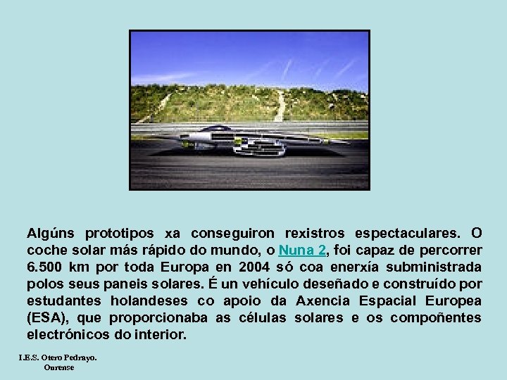 Algúns prototipos xa conseguiron rexistros espectaculares. O coche solar más rápido do mundo, o