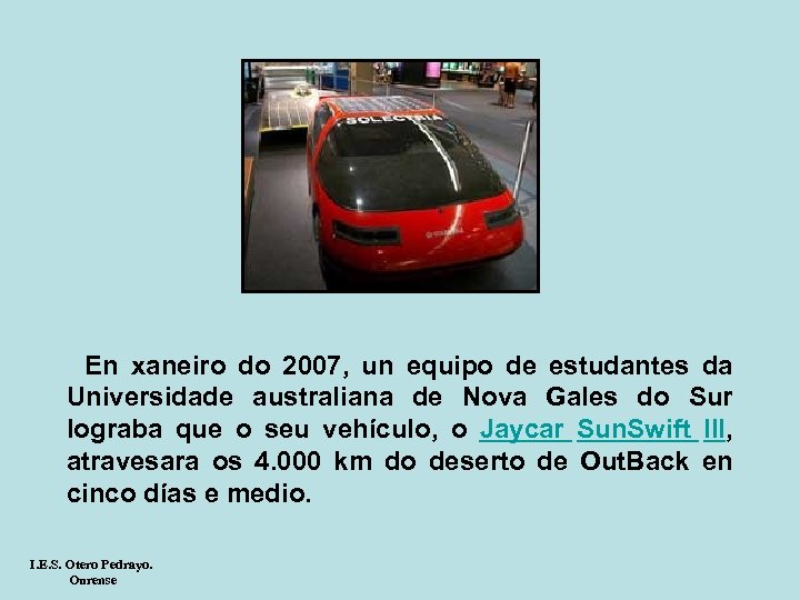  En xaneiro do 2007, un equipo de estudantes da Universidade australiana de Nova