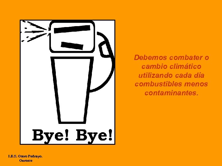 Debemos combater o cambio climático utilizando cada día combustibles menos contaminantes. I. E. S.
