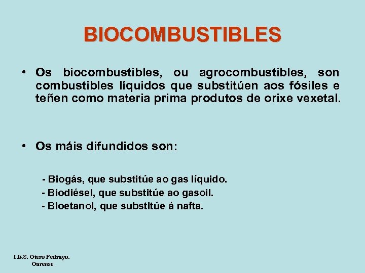BIOCOMBUSTIBLES • Os biocombustibles, ou agrocombustibles, son combustibles líquidos que substitúen aos fósiles e