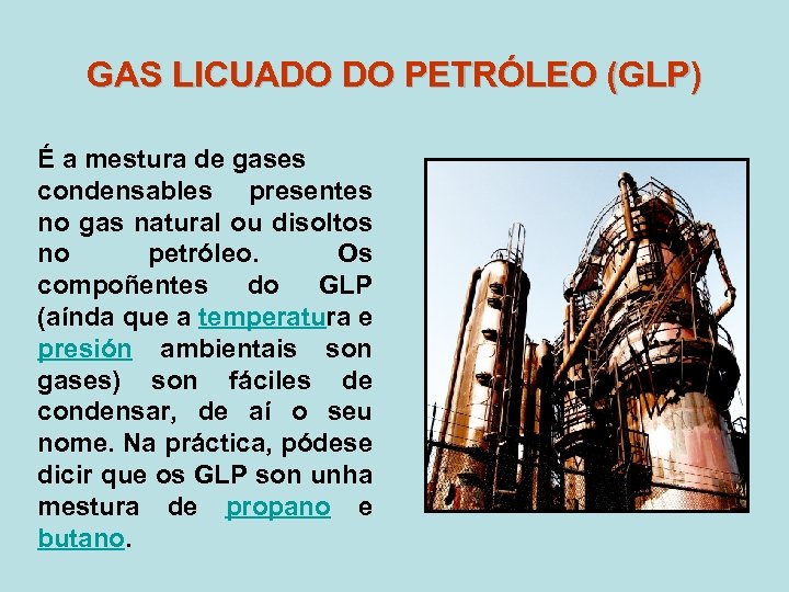 GAS LICUADO DO PETRÓLEO (GLP) É a mestura de gases condensables presentes no gas