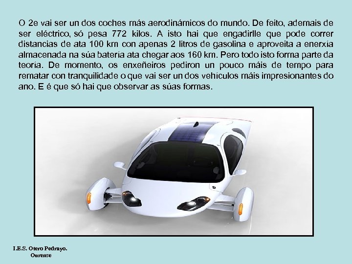 O 2 e vai ser un dos coches más aerodinámicos do mundo. De feito,