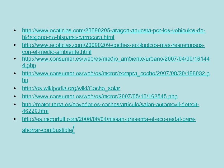  • • http: //www. ecoticias. com/20090205 -aragon-apuesta-por-los-vehiculos-dehidrogeno-de-hispano-carrocera. html http: //www. ecoticias. com/20090209 -coches-ecologicos-mas-respetuososcon-el-medio-ambiente.