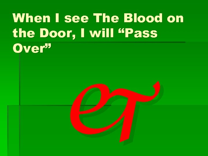 When I see The Blood on the Door, I will “Pass Over” j 