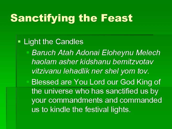 Sanctifying the Feast § Light the Candles § Baruch Atah Adonai Eloheynu Melech haolam