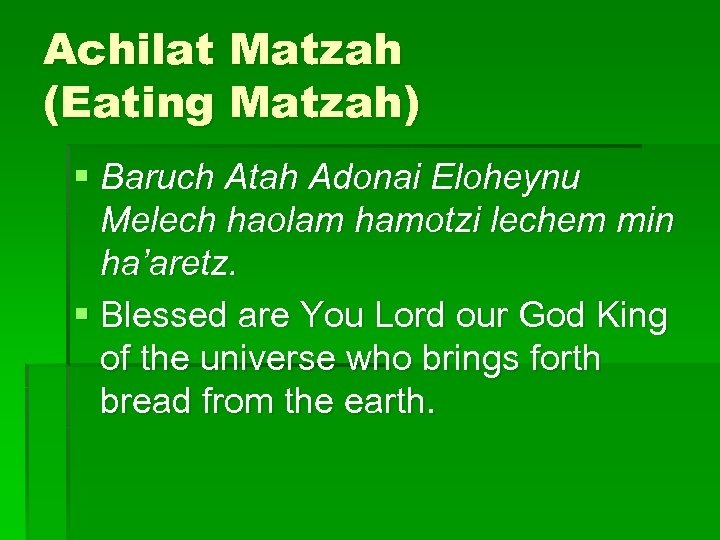 Achilat Matzah (Eating Matzah) § Baruch Atah Adonai Eloheynu Melech haolam hamotzi lechem min