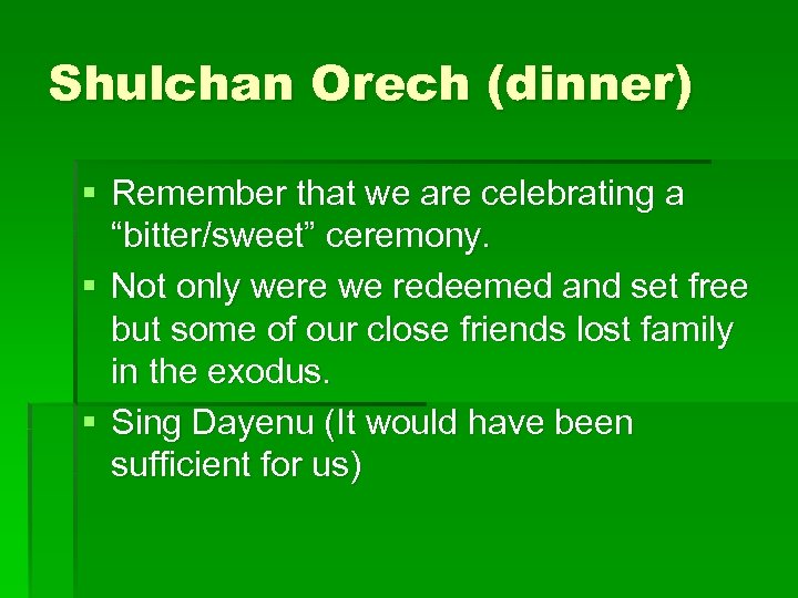 Shulchan Orech (dinner) § Remember that we are celebrating a “bitter/sweet” ceremony. § Not