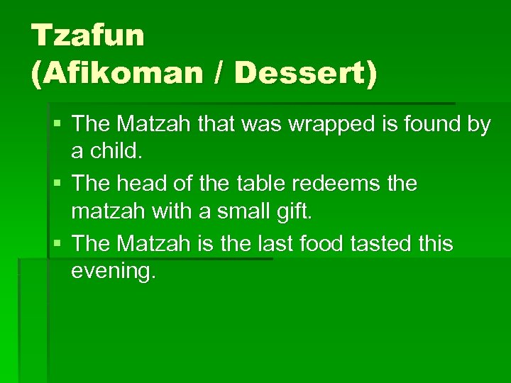 Tzafun (Afikoman / Dessert) § The Matzah that was wrapped is found by a