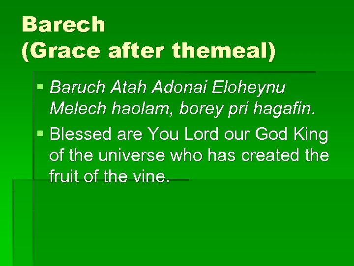 Barech (Grace after themeal) § Baruch Atah Adonai Eloheynu Melech haolam, borey pri hagafin.