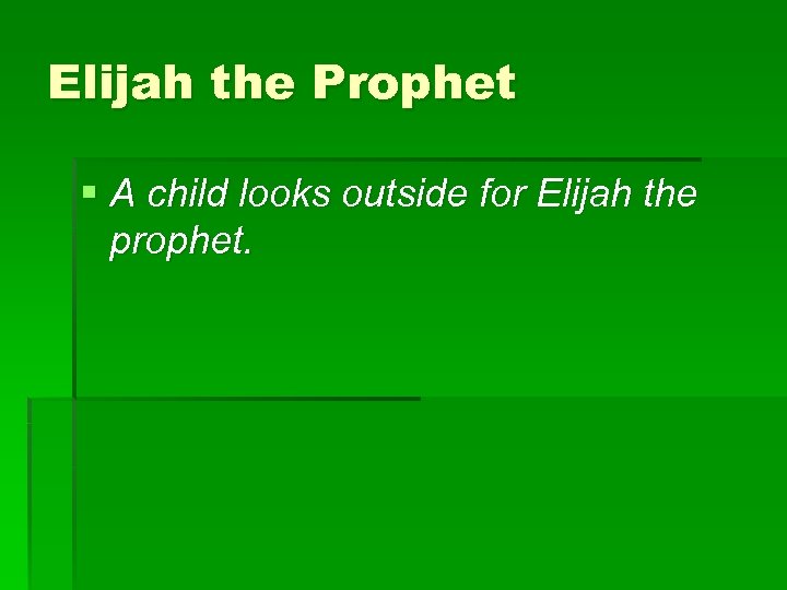 Elijah the Prophet § A child looks outside for Elijah the prophet. 