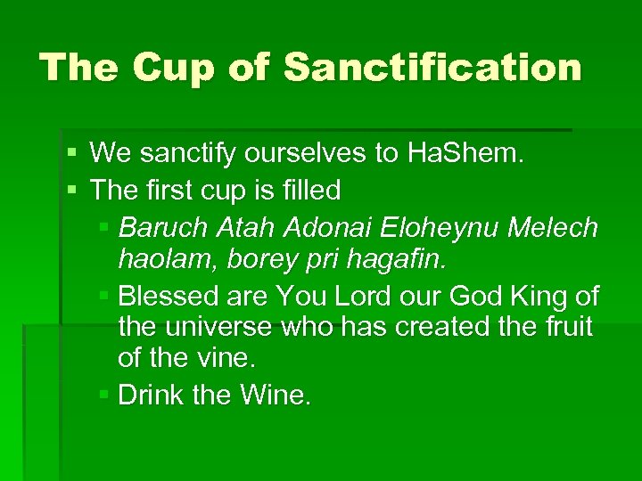 The Cup of Sanctification § We sanctify ourselves to Ha. Shem. § The first