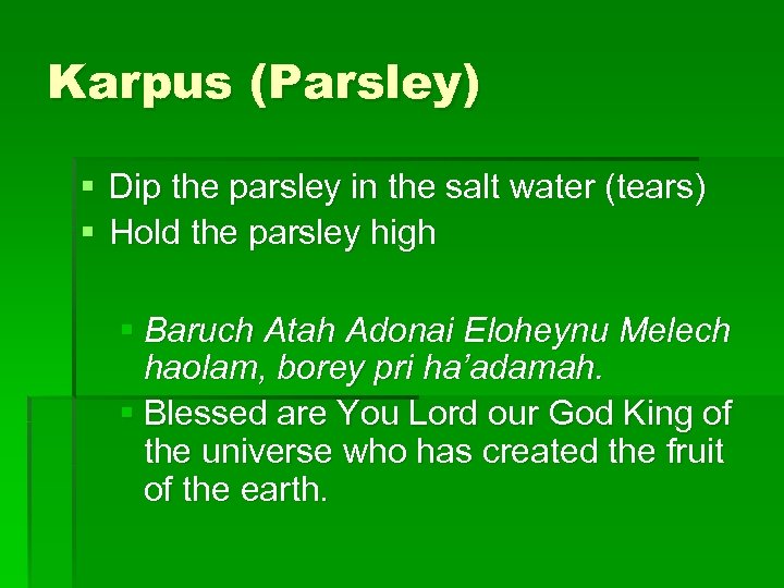 Karpus (Parsley) § Dip the parsley in the salt water (tears) § Hold the