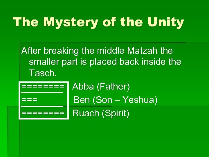 The Mystery of the Unity After breaking the middle Matzah the smaller part is