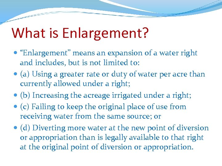 What is Enlargement? “Enlargement” means an expansion of a water right and includes, but
