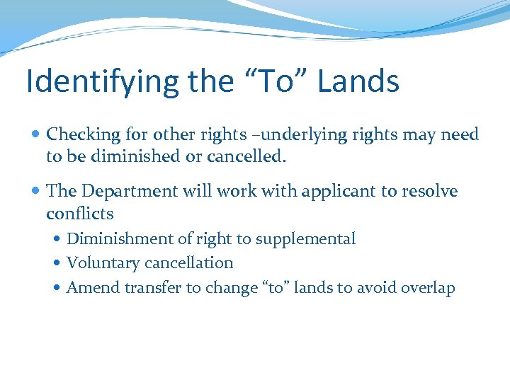 Identifying the “To” Lands Checking for other rights –underlying rights may need to be