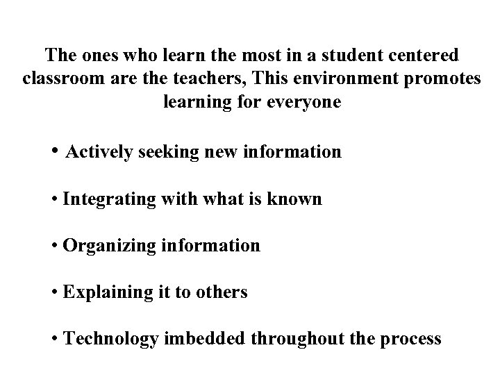 The ones who learn the most in a student centered classroom are the teachers,