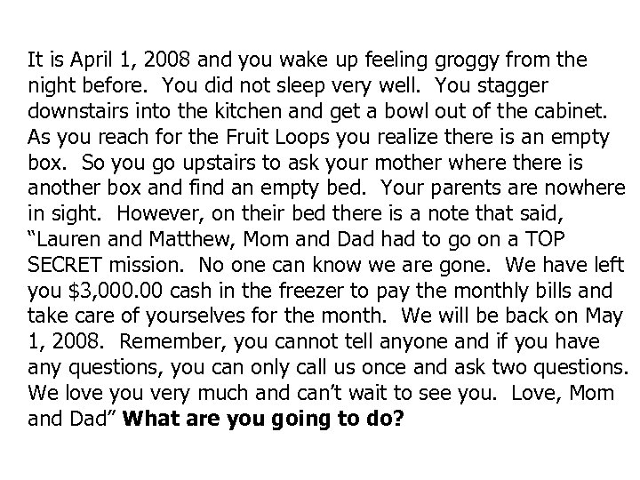 It is April 1, 2008 and you wake up feeling groggy from the night