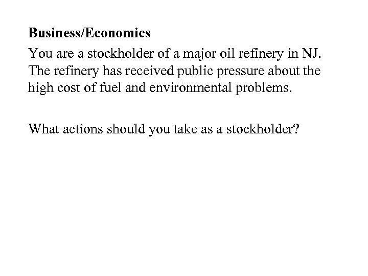 Business/Economics You are a stockholder of a major oil refinery in NJ. The refinery