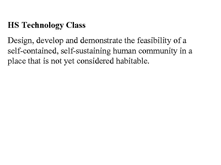 HS Technology Class Design, develop and demonstrate the feasibility of a self-contained, self-sustaining human