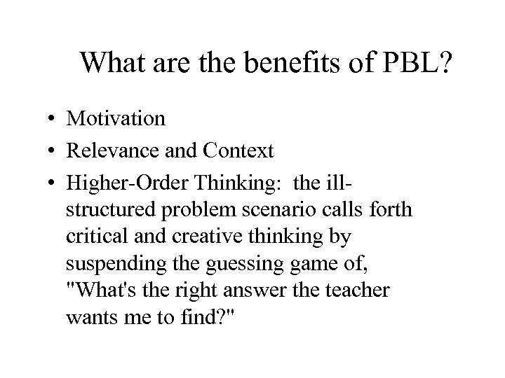 What are the benefits of PBL? • Motivation • Relevance and Context • Higher-Order