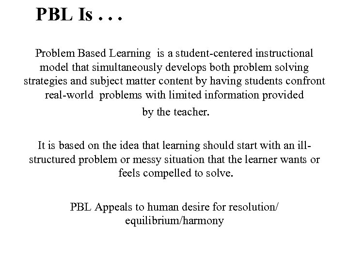 PBL Is. . . Problem Based Learning is a student-centered instructional model that simultaneously