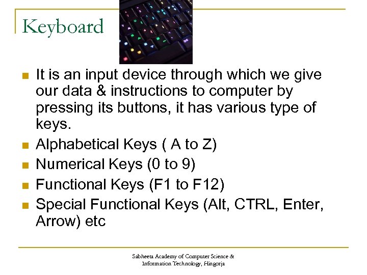 Keyboard n n n It is an input device through which we give our