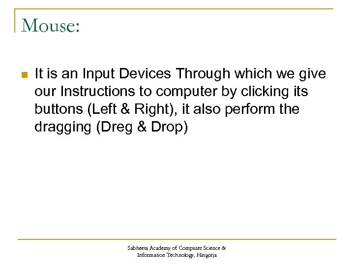 Mouse: n It is an Input Devices Through which we give our Instructions to