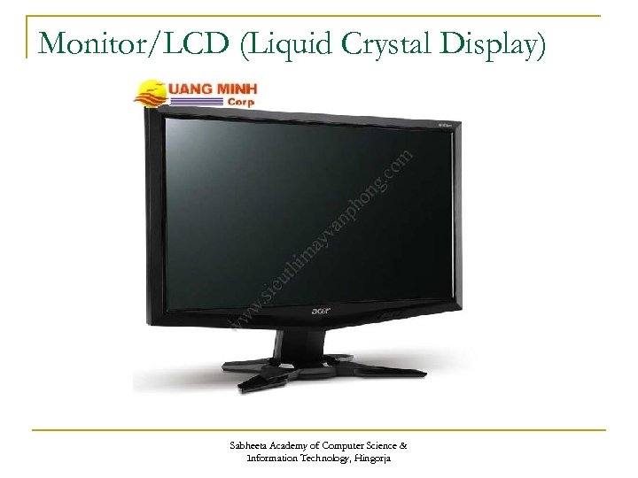 Monitor/LCD (Liquid Crystal Display) Sabheeta Academy of Computer Science & Information Technology, Hingorja 