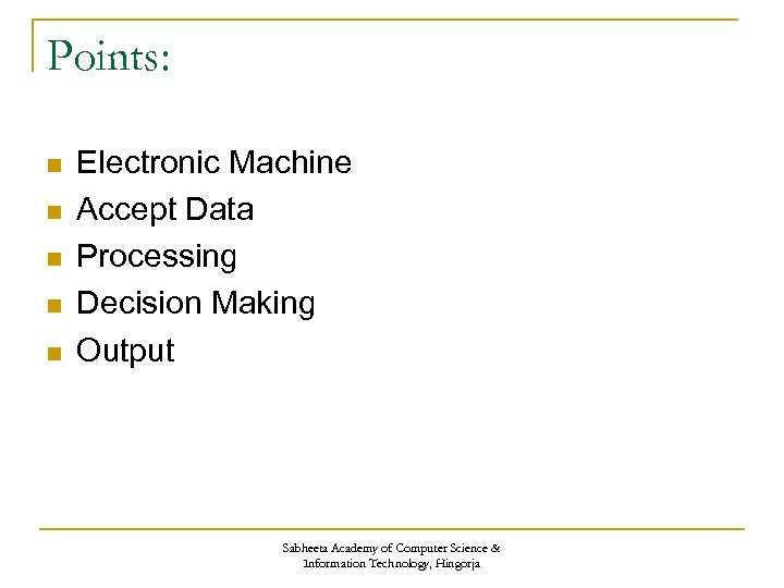 Points: n n n Electronic Machine Accept Data Processing Decision Making Output Sabheeta Academy