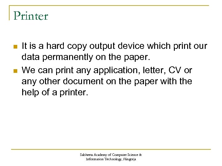 Printer n n It is a hard copy output device which print our data