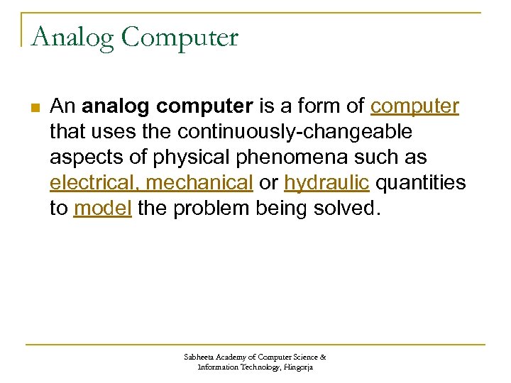 Analog Computer n An analog computer is a form of computer that uses the