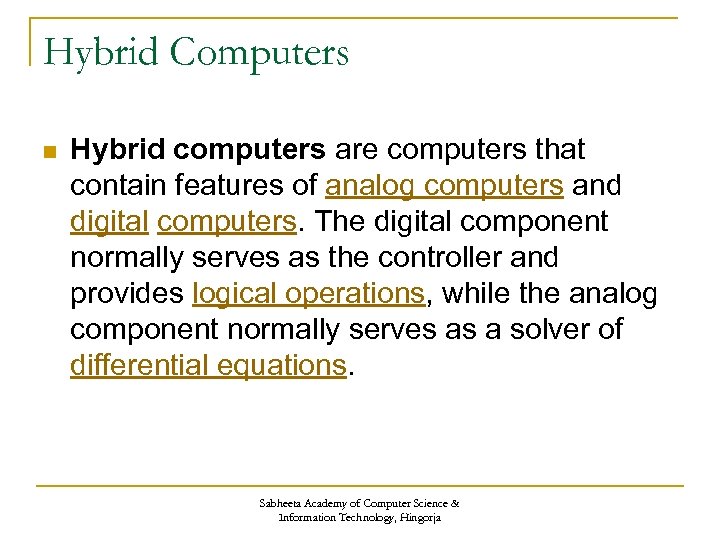 Hybrid Computers n Hybrid computers are computers that contain features of analog computers and