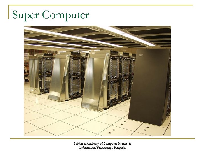 Super Computer Sabheeta Academy of Computer Science & Information Technology, Hingorja 