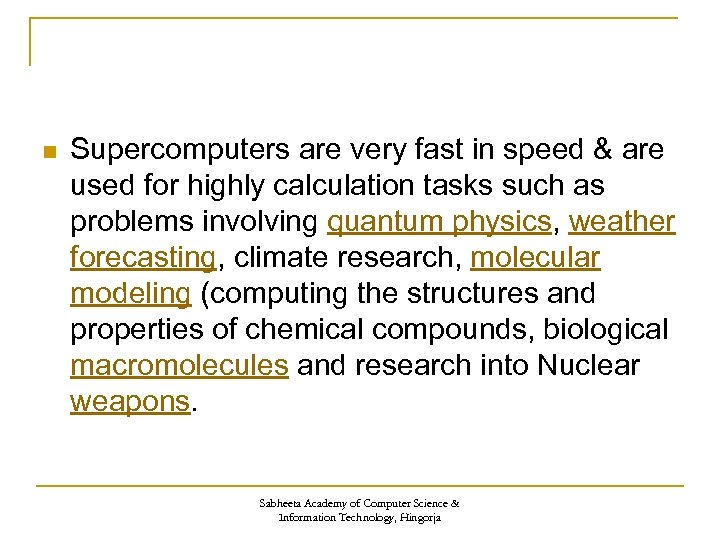 n Supercomputers are very fast in speed & are used for highly calculation tasks