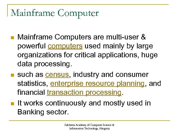 Mainframe Computer n n n Mainframe Computers are multi-user & powerful computers used mainly