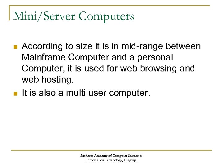 Mini/Server Computers n n According to size it is in mid-range between Mainframe Computer