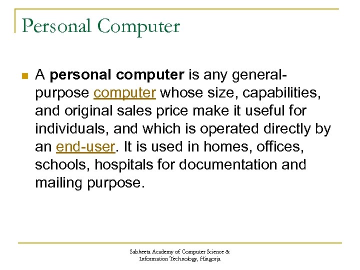 Personal Computer n A personal computer is any generalpurpose computer whose size, capabilities, and