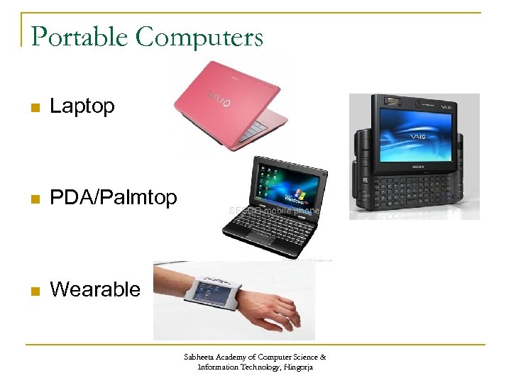 Portable Computers n Laptop n PDA/Palmtop n Wearable Sabheeta Academy of Computer Science &