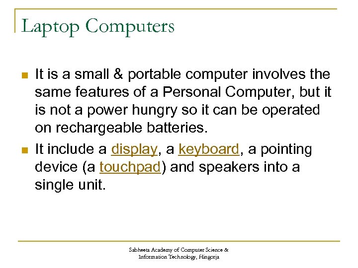 Laptop Computers n n It is a small & portable computer involves the same