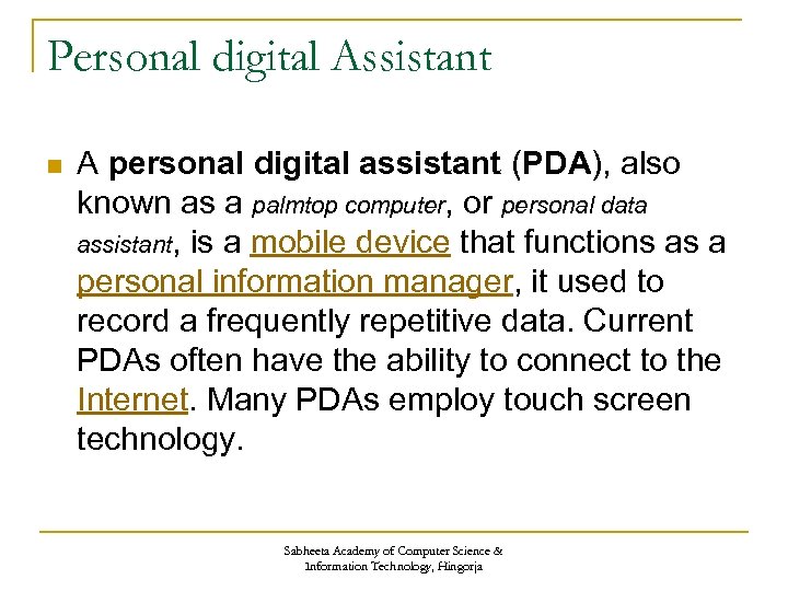 Personal digital Assistant n A personal digital assistant (PDA), also known as a palmtop