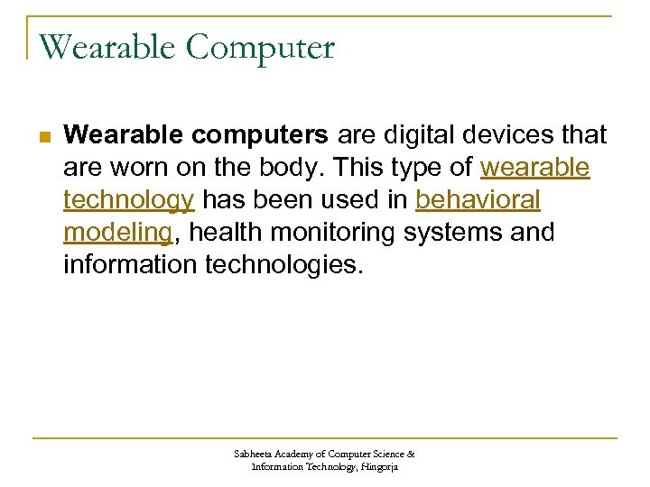 Wearable Computer n Wearable computers are digital devices that are worn on the body.