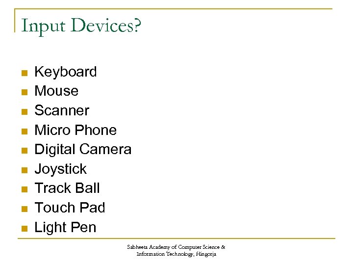 Input Devices? n n n n n Keyboard Mouse Scanner Micro Phone Digital Camera