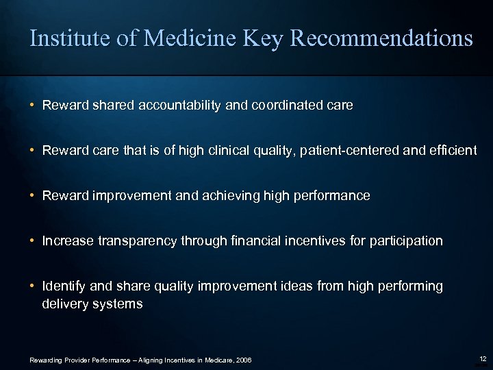 Institute of Medicine Key Recommendations • Reward shared accountability and coordinated care • Reward