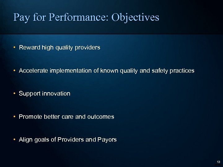 Pay for Performance: Objectives • Reward high quality providers • Accelerate implementation of known