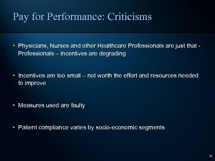 Pay for Performance: Criticisms • Physicians, Nurses and other Healthcare Professionals are just that