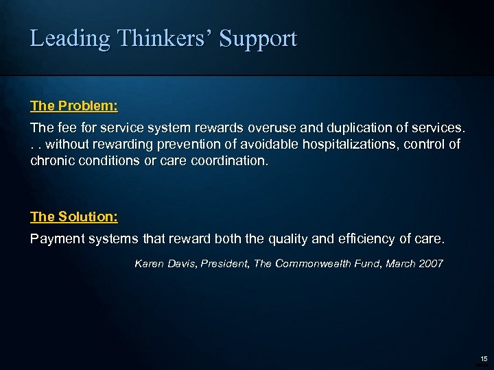 Leading Thinkers’ Support The Problem: The fee for service system rewards overuse and duplication
