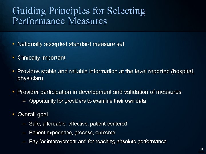 Guiding Principles for Selecting Performance Measures • Nationally accepted standard measure set • Clinically